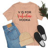 V Is for Vodka T-Shirt