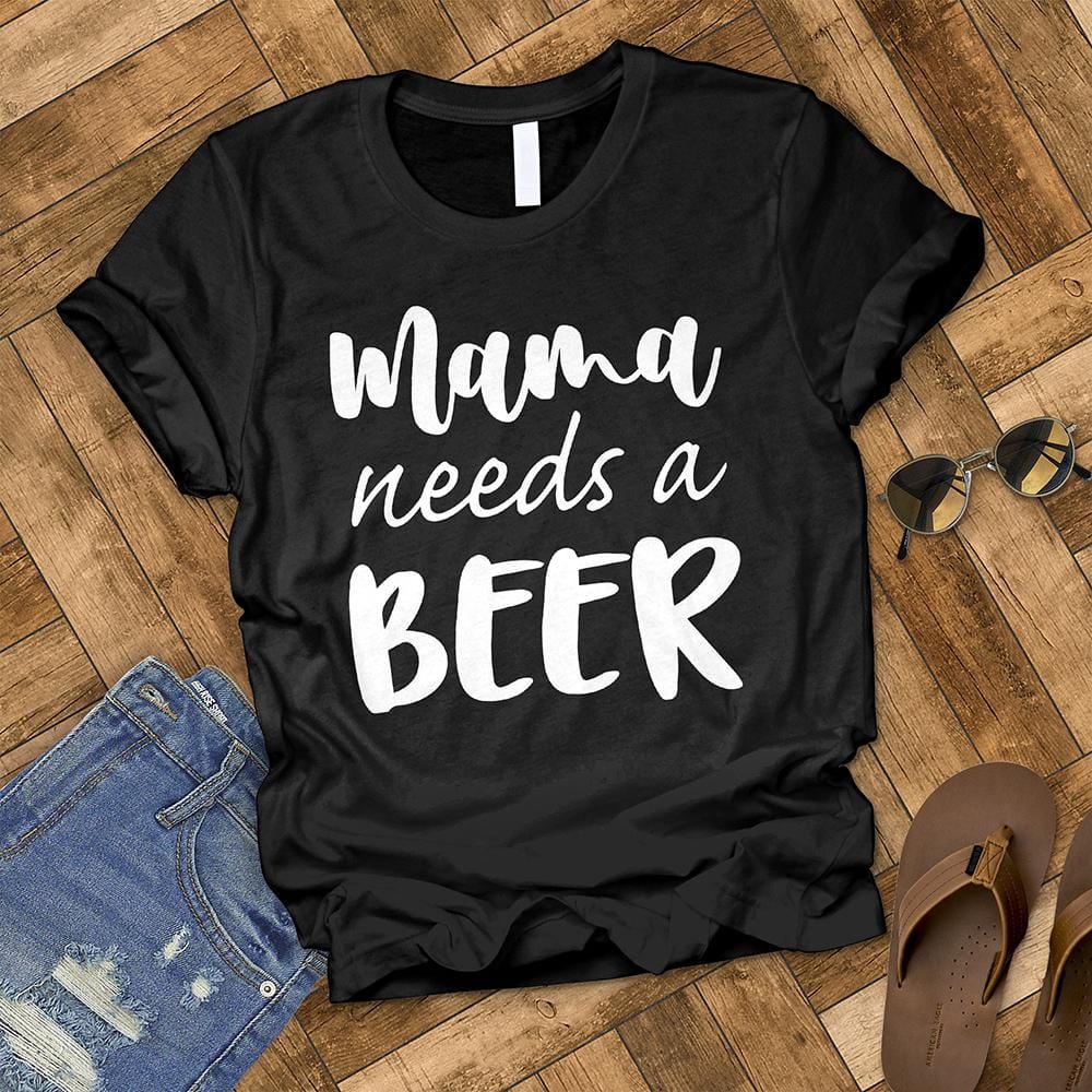 Mama Needs a Beer Tee