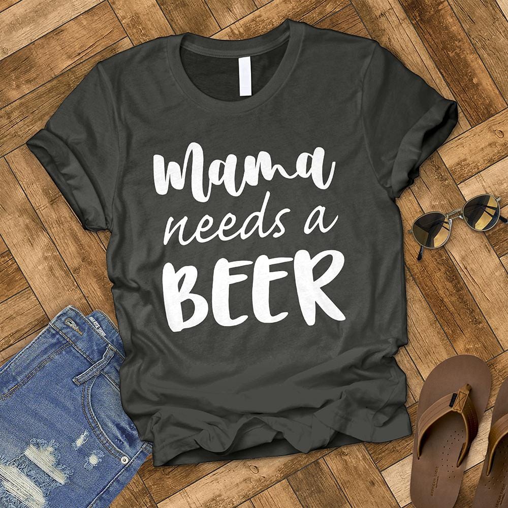 Mama Needs a Beer Tee