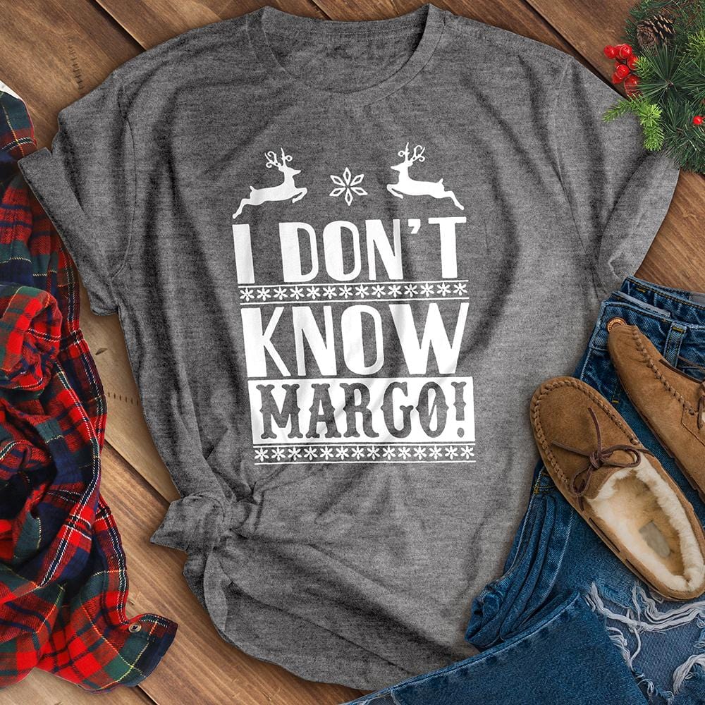 I Don't Know Margo Tee