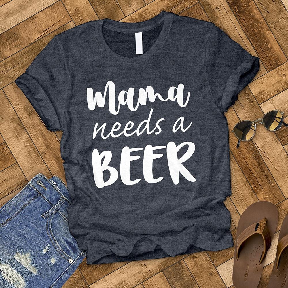 Mama Needs a Beer Tee