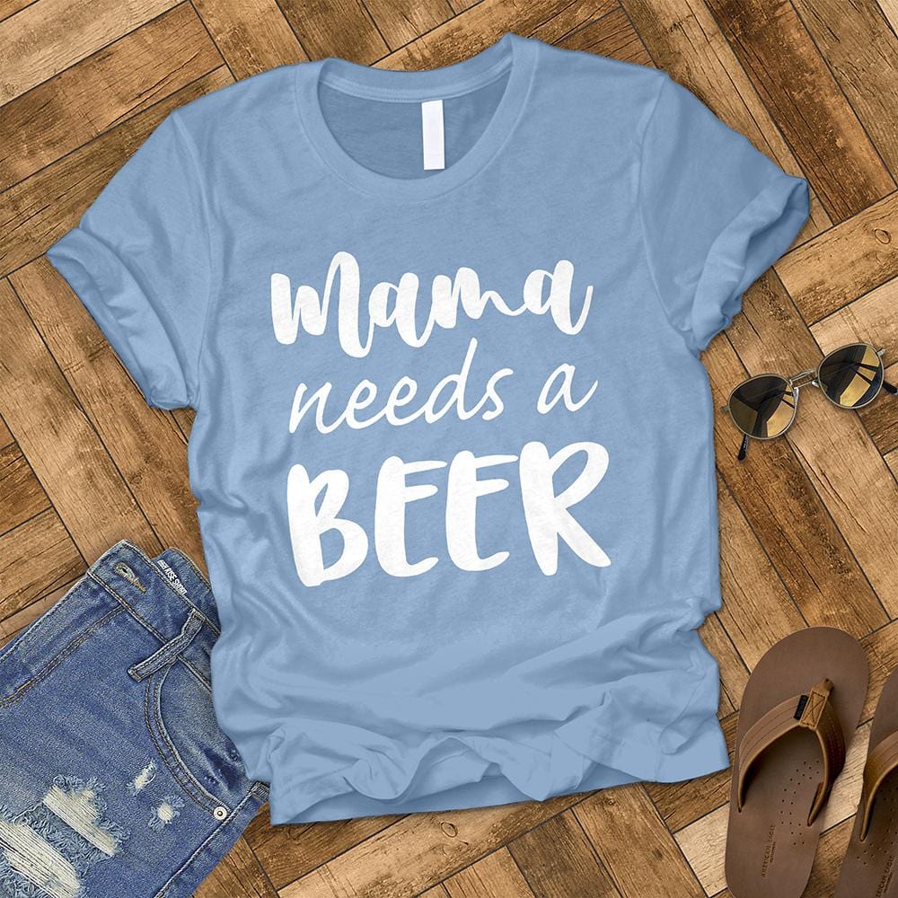 Mama Needs a Beer Tee