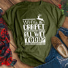 Why Is The Carpet All Wet Todd? Tee