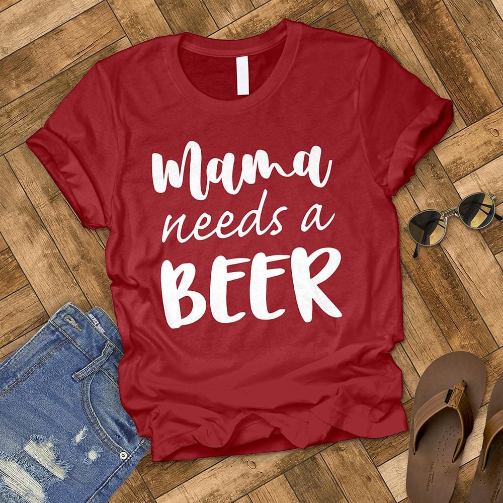 Mama Needs a Beer Tee