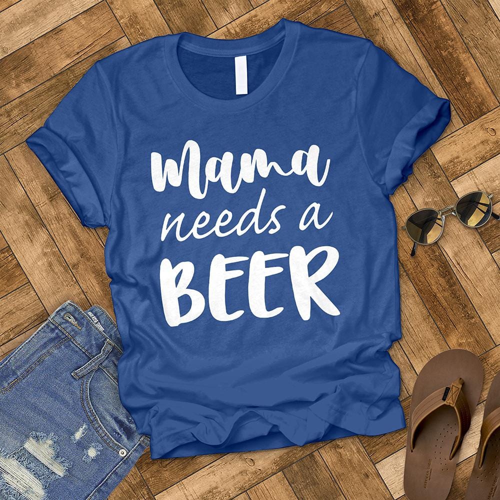 Mama Needs a Beer Tee