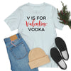 V Is for Vodka T-Shirt